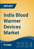 India Blood Warmer Devices Market, By Region, Competition, Forecast and Opportunities, 2020-2030F- Product Image