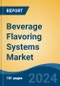 Beverage Flavoring Systems Market - Global Industry Size, Share, Trends, Opportunity and Forecast, 2019-2029F - Product Image