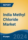 India Methyl Chloride Market, By Region, Competition, Forecast and Opportunities, 2020-2030F- Product Image