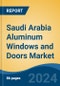 Saudi Arabia Aluminum Windows and Doors Market, By Region, Competition, Forecast and Opportunities, 2019-2029F - Product Image