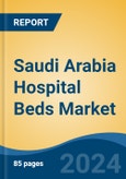 Saudi Arabia Hospital Beds Market, By Region, Competition, Forecast and Opportunities, 2019-2029F- Product Image