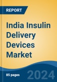 India Insulin Delivery Devices Market, By Region, Competition, Forecast and Opportunities, 2020-2030F- Product Image