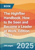 The Highflier Handbook. How to Be Seen and Become a Leader at Work. Edition No. 1- Product Image
