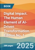 Digital Impact. The Human Element of AI-Driven Transformation. Edition No. 1- Product Image