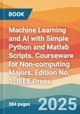 Machine Learning and AI with Simple Python and Matlab Scripts. Courseware for Non-computing Majors. Edition No. 1. IEEE Press- Product Image