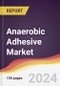 Anaerobic Adhesive Market Report: Trends, Forecast and Competitive Analysis to 2030 - Product Image