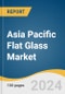 Asia Pacific Flat Glass Market Size, Share & Trends Analysis Report By Product (Tempered, Laminated, Insulated), By Application (Architectural, Automotive), By Region, And Segment Forecasts, 2025 - 2030 - Product Image