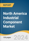 North America Industrial Component Market Size, Share & Trends Analysis Report By Product (Bearing, Roller Chain & Sprocket, Shaft Couplings), By Industry Vertical, By Country, And Segment Forecasts, 2025 - 2030- Product Image