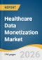Healthcare Data Monetization Market Size, Share & Trends Analysis Report 2026-2033 - Product Thumbnail Image