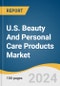 U.S. Beauty And Personal Care Products Market Size, Share & Trends Analysis Report By Product (Skin Care, Hair Care, Oral Care), By End-use (Men, Women), By Distribution Channel, And Segment Forecasts, 2025 - 2030 - Product Thumbnail Image