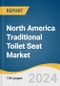 North America Traditional Toilet Seat Market Size, Share & Trends Analysis Report By Bowl Shape (Elongated And Round), By Raw Material, By Application, By Distribution Channel, By Region, And Segment Forecasts, 2025 - 2030 - Product Image