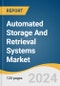 Automated Storage And Retrieval Systems Market Size, Share & Trends Analysis Report By Function (Assembly, Distribution), By Vertical (Healthcare, Automotive), By Type, By Region, And Segment Forecasts 2025 - 2030 - Product Image