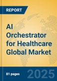 AI Orchestrator for Healthcare Global Market Insights 2025, Analysis and Forecast to 2030, by Market Participants, Regions, Technology, Application- Product Image