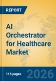 AI Orchestrator for Healthcare Market Insights, Analysis and Forecast 2026-2031- Product Image