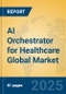 AI Orchestrator for Healthcare Global Market Insights 2025, Analysis and Forecast to 2030, by Market Participants, Regions, Technology, Application - Product Thumbnail Image