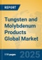 Tungsten and Molybdenum Products Global Market Insights 2025, Analysis and Forecast to 2030, by Market Participants, Regions, Technology, Application, Product Type - Product Image