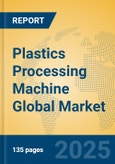 Plastics Processing Machine Global Market Insights 2025, Analysis and Forecast to 2030, by Market Participants, Regions, Technology, Application, Product Type- Product Image