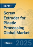 Screw Extruder for Plastic Processing Global Market Insights 2025, Analysis and Forecast to 2030, by Manufacturers, Regions, Technology, Product Type- Product Image