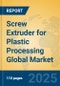Screw Extruder for Plastic Processing Global Market Insights 2025, Analysis and Forecast to 2030, by Manufacturers, Regions, Technology, Product Type - Product Image