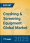 Crushing & Screening Equipment Global Market Insights 2025, Analysis and Forecast to 2030, by Manufacturers, Regions, Technology, Product Type - Product Image