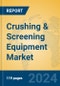 Crushing & Screening Equipment Market Insights 2024, Analysis and Forecast to 2029, by Manufacturers, Regions, Technology, Product Type - Product Image