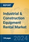 Industrial & Construction Equipment Rental Market Insights 2024, Analysis and Forecast to 2029, by Market Participants, Regions, Technology, Application - Product Image
