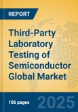 Third-Party Laboratory Testing of Semiconductor Global Market Insights 2025, Analysis and Forecast to 2030, by Market Participants, Regions, Technology, Application, Product Type- Product Image