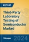 Third-Party Laboratory Testing of Semiconductor Market Insights 2024, Analysis and Forecast to 2029, by Market Participants, Regions, Technology, Application, Product Type - Product Image