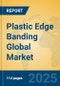 Plastic Edge Banding Global Market Insights 2025, Analysis and Forecast to 2030, by Manufacturers, Regions, Technology, Application, Product Type - Product Thumbnail Image