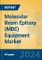 Molecular Beam Epitaxy (MBE) Equipment Market Insights 2024, Analysis and Forecast to 2029, by Manufacturers, Regions, Technology, Product Type - Product Image