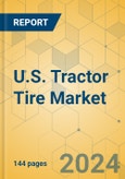 U.S. Tractor Tire Market - Industry Outlook & Forecast 2024-2029- Product Image
