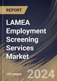 LAMEA Employment Screening Services Market Size, Share & Trends Analysis Report By Application, By Enterprise Size (Large Enterprises and Small and Medium-sized Enterprise), By Services, By Country and Growth Forecast, 2024 - 2031- Product Image