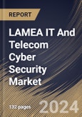 LAMEA IT And Telecom Cyber Security Market Size, Share & Trends Analysis Report By Deployment (On-premise and Cloud), By Component, By Enterprise Size, By Country and Growth Forecast, 2024 - 2031- Product Image