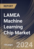 LAMEA Machine Learning Chip Market Size, Share & Trends Analysis Report By Technology (System-on-Chip (SoC), System-in-Package, Multi-chip Module, and Other Technology), By Chip Type, By Industry Vertical, By Country and Growth Forecast, 2024 - 2031- Product Image