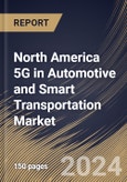 North America 5G in Automotive and Smart Transportation Market Size, Share & Trends Analysis Report By Solution, By Application, By Industry, By Country and Growth Forecast, 2024 - 2031- Product Image