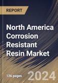 North America Corrosion Resistant Resin Market Size, Share & Trends Analysis Report By Application (Coating and Composites & Other Applications), By Type (Epoxy, Polyurethanes, Polyester, Vinyl Ester, and Other Types), By End, By Country and Growth Forecast, 2024 - 2031- Product Image
