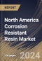 North America Corrosion Resistant Resin Market Size, Share & Trends Analysis Report By Application (Coating and Composites & Other Applications), By Type (Epoxy, Polyurethanes, Polyester, Vinyl Ester, and Other Types), By End, By Country and Growth Forecast, 2024 - 2031 - Product Thumbnail Image