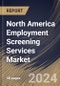 North America Employment Screening Services Market Size, Share & Trends Analysis Report By Application, By Enterprise Size (Large Enterprises and Small and Medium-sized Enterprise), By Services, By Country and Growth Forecast, 2024 - 2031 - Product Image