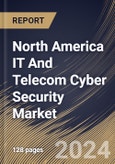 North America IT And Telecom Cyber Security Market Size, Share & Trends Analysis Report By Deployment (On-premise and Cloud), By Component, By Enterprise Size, By Country and Growth Forecast, 2024 - 2031- Product Image