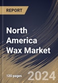 North America Wax Market Size, Share & Trends Analysis Report By Type (Paraffin/Mineral Wax, Synthetic Wax, Natural Wax, and Other Types), By Application, By Country and Growth Forecast, 2024 - 2031- Product Image