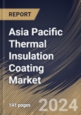 Asia Pacific Thermal Insulation Coating Market Size, Share & Trends Analysis Report By Product (Acrylic, Polyurethanes, Epoxy, Yttria-Stabilized Zirconia (YSZ), and Other Products), By Application, By Country and Growth Forecast, 2024 - 2031- Product Image