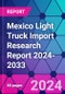 Mexico Light Truck Import Research Report 2024-2033 - Product Thumbnail Image