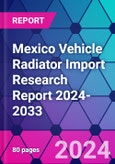 Mexico Vehicle Radiator Import Research Report 2024-2033- Product Image