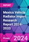 Mexico Vehicle Radiator Import Research Report 2024-2033 - Product Thumbnail Image