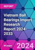 Vietnam Ball Bearings Import Research Report 2024-2033- Product Image