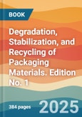 Degradation, Stabilization, and Recycling of Packaging Materials. Edition No. 1- Product Image