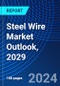 Steel Wire Market Outlook, 2029 - Product Image