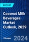 Coconut Milk Beverages Market Outlook, 2029 - Product Thumbnail Image