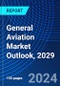General Aviation Market Outlook, 2029 - Product Image