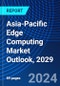 Asia-Pacific Edge Computing Market Outlook, 2029 - Product Thumbnail Image